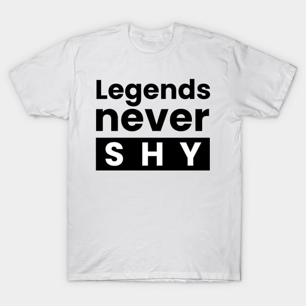 Legends never shy text design T-Shirt by BrightLightArts